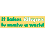 It Takes Alkynes to Make a World Bumper Sticker Product Image